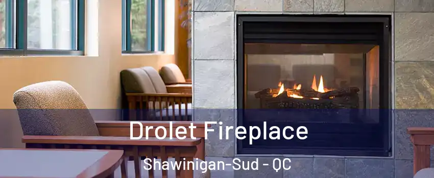  Drolet Fireplace Shawinigan-Sud - QC