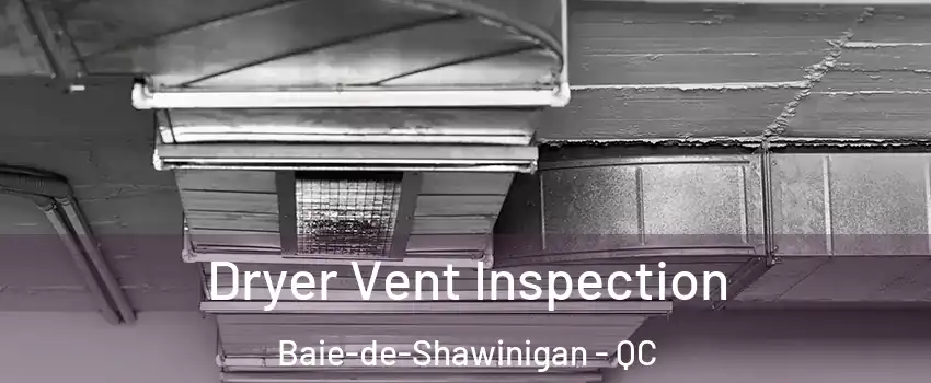  Dryer Vent Inspection Baie-de-Shawinigan - QC