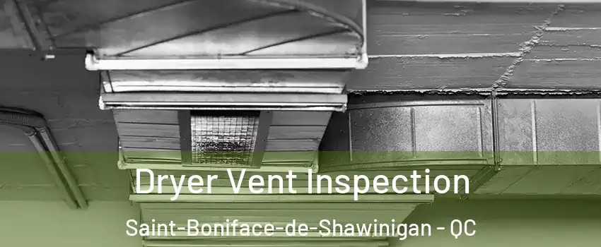  Dryer Vent Inspection Saint-Boniface-de-Shawinigan - QC