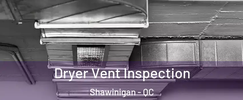  Dryer Vent Inspection Shawinigan - QC