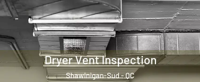  Dryer Vent Inspection Shawinigan-Sud - QC
