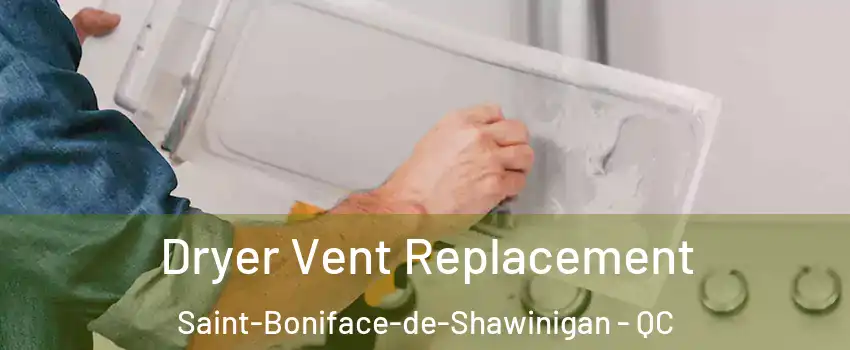  Dryer Vent Replacement Saint-Boniface-de-Shawinigan - QC