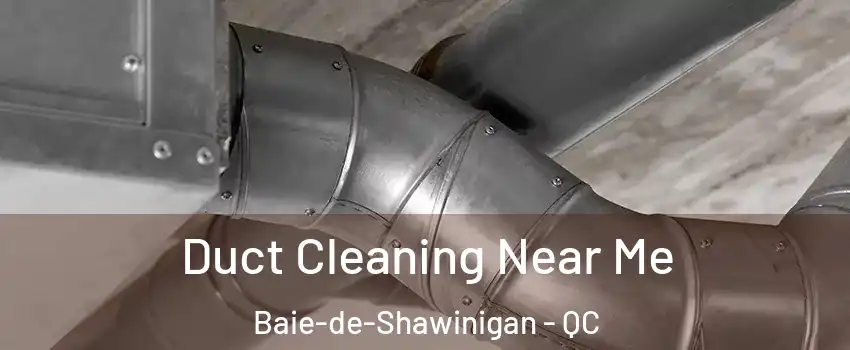  Duct Cleaning Near Me Baie-de-Shawinigan - QC
