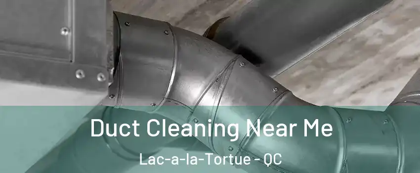  Duct Cleaning Near Me Lac-a-la-Tortue - QC