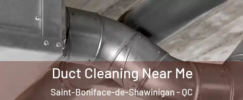  Duct Cleaning Near Me Saint-Boniface-de-Shawinigan - QC