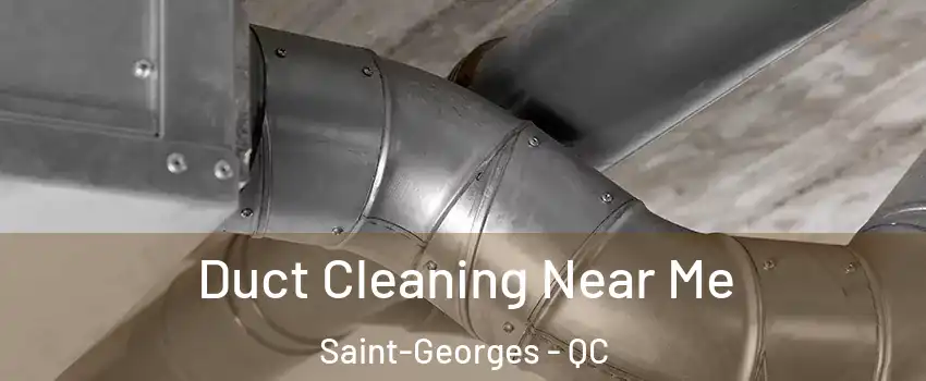  Duct Cleaning Near Me Saint-Georges - QC