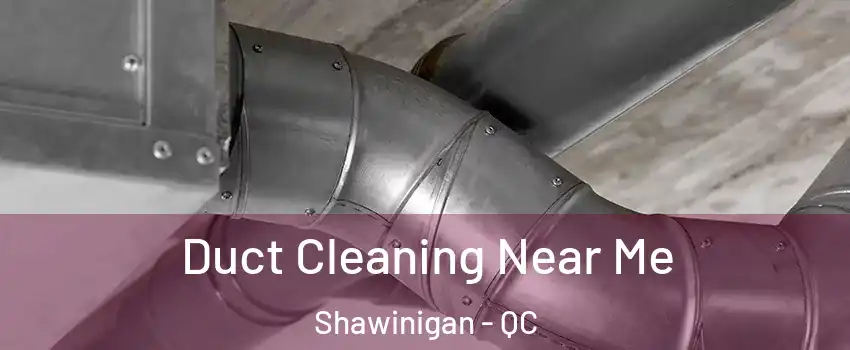  Duct Cleaning Near Me Shawinigan - QC