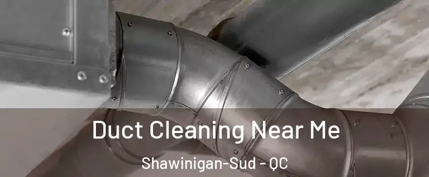  Duct Cleaning Near Me Shawinigan-Sud - QC