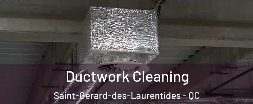  Ductwork Cleaning Saint-Gerard-des-Laurentides - QC