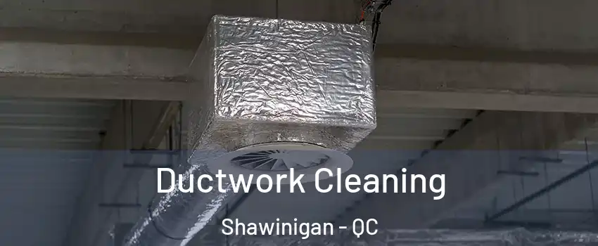  Ductwork Cleaning Shawinigan - QC