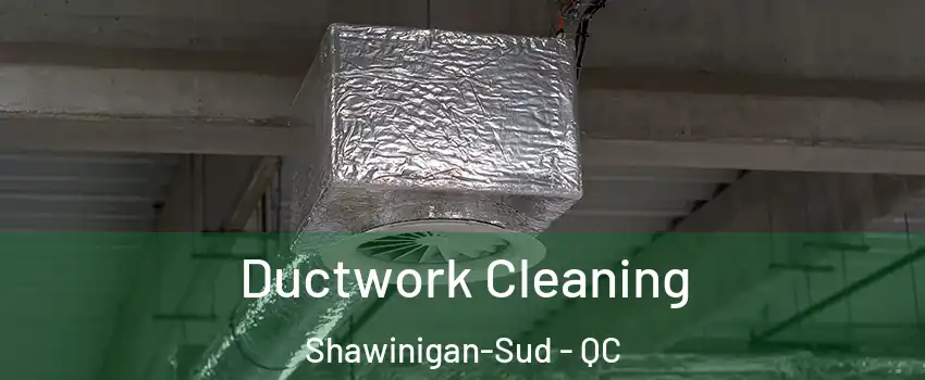  Ductwork Cleaning Shawinigan-Sud - QC