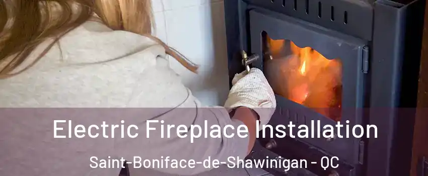  Electric Fireplace Installation Saint-Boniface-de-Shawinigan - QC