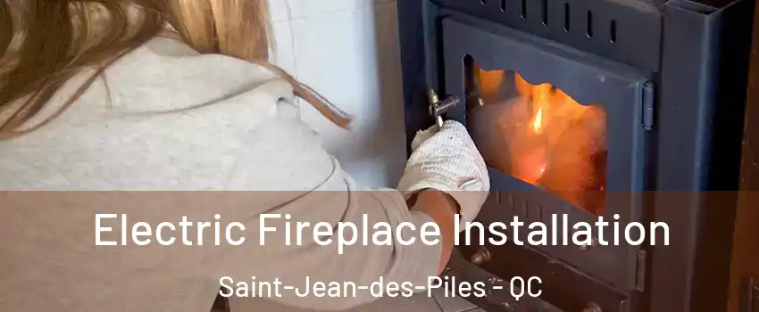  Electric Fireplace Installation Saint-Jean-des-Piles - QC