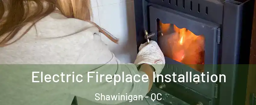  Electric Fireplace Installation Shawinigan - QC