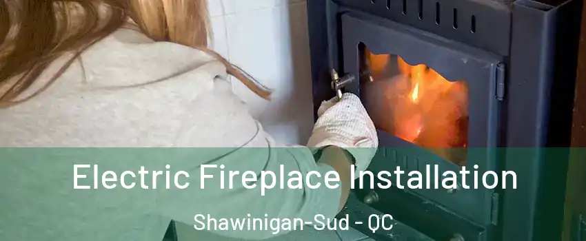  Electric Fireplace Installation Shawinigan-Sud - QC