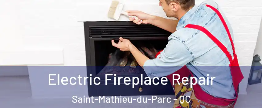  Electric Fireplace Repair Saint-Mathieu-du-Parc - QC