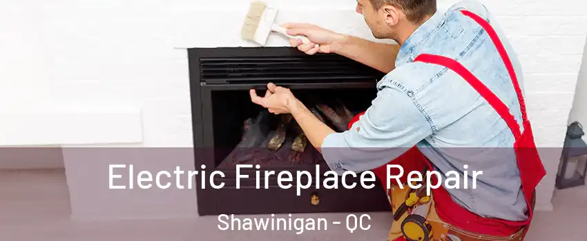  Electric Fireplace Repair Shawinigan - QC
