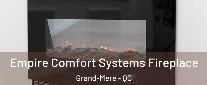  Empire Comfort Systems Fireplace Grand-Mere - QC