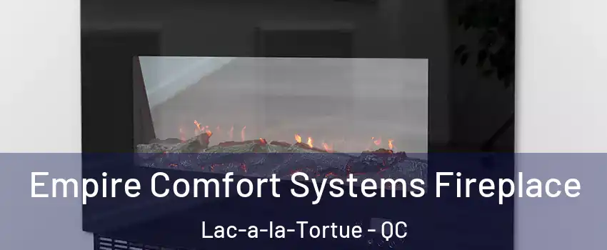  Empire Comfort Systems Fireplace Lac-a-la-Tortue - QC