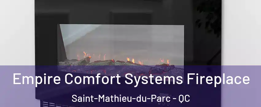  Empire Comfort Systems Fireplace Saint-Mathieu-du-Parc - QC