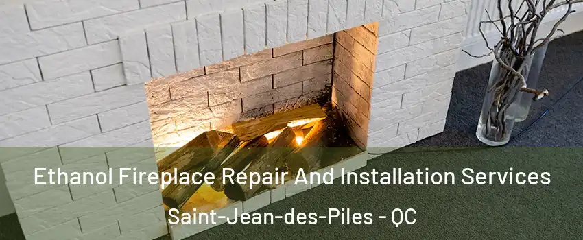  Ethanol Fireplace Repair And Installation Services Saint-Jean-des-Piles - QC