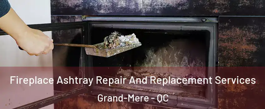  Fireplace Ashtray Repair And Replacement Services Grand-Mere - QC