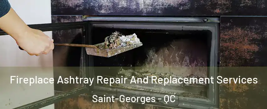  Fireplace Ashtray Repair And Replacement Services Saint-Georges - QC