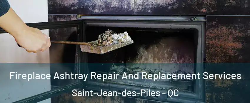  Fireplace Ashtray Repair And Replacement Services Saint-Jean-des-Piles - QC