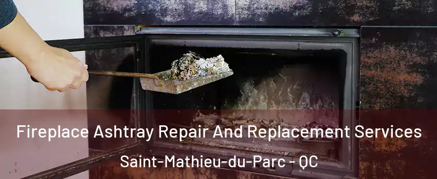  Fireplace Ashtray Repair And Replacement Services Saint-Mathieu-du-Parc - QC