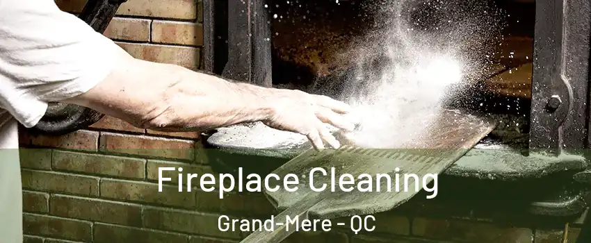  Fireplace Cleaning Grand-Mere - QC