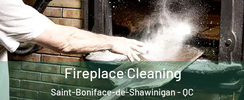  Fireplace Cleaning Saint-Boniface-de-Shawinigan - QC