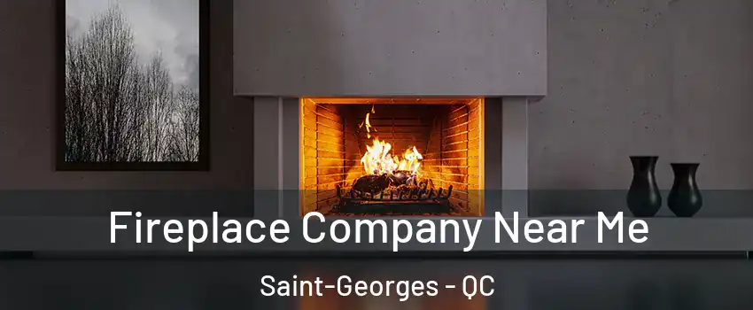  Fireplace Company Near Me Saint-Georges - QC