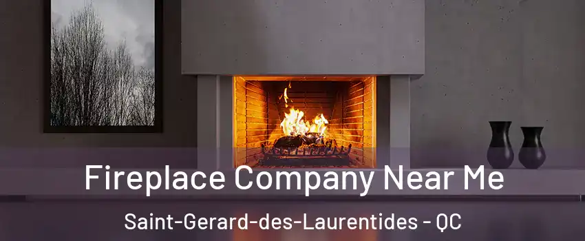  Fireplace Company Near Me Saint-Gerard-des-Laurentides - QC