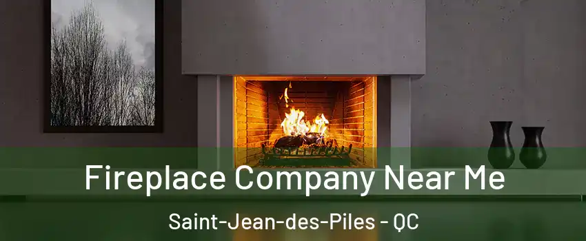  Fireplace Company Near Me Saint-Jean-des-Piles - QC