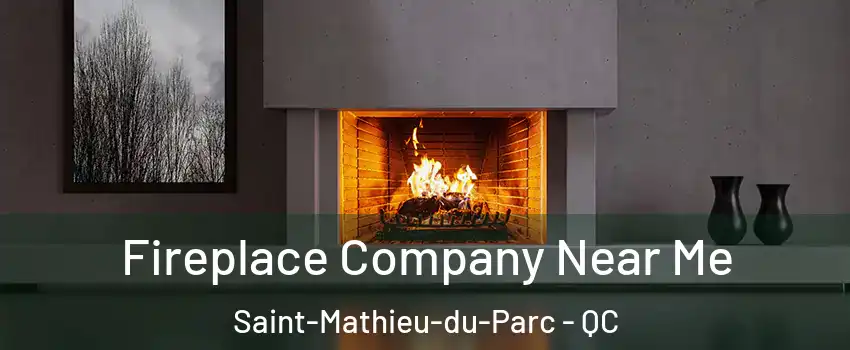  Fireplace Company Near Me Saint-Mathieu-du-Parc - QC