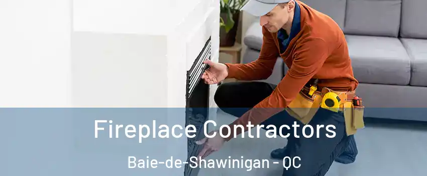  Fireplace Contractors Baie-de-Shawinigan - QC