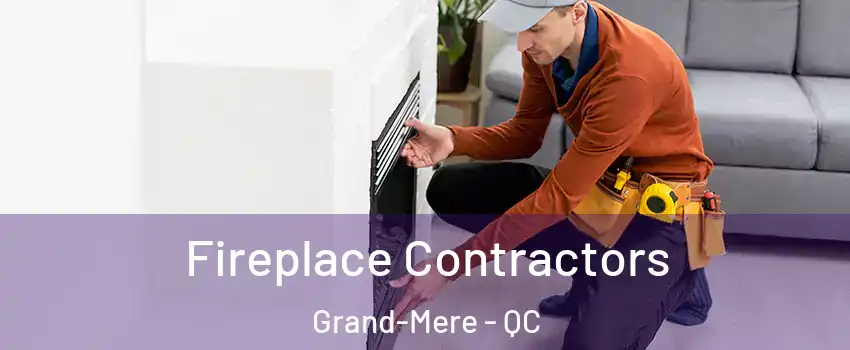  Fireplace Contractors Grand-Mere - QC