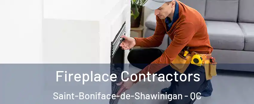  Fireplace Contractors Saint-Boniface-de-Shawinigan - QC