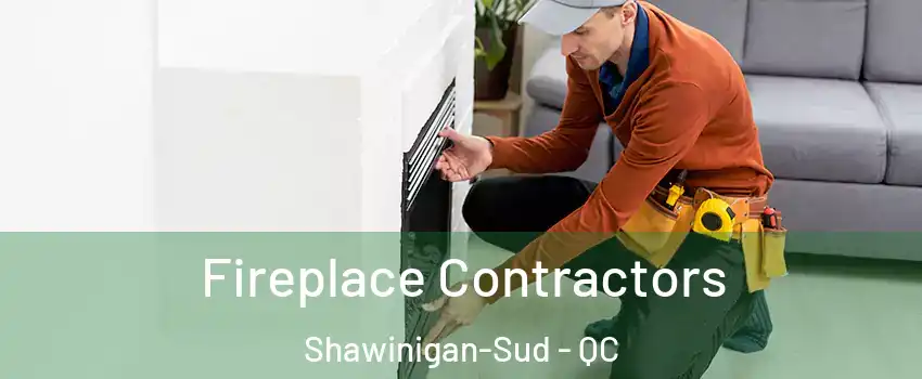  Fireplace Contractors Shawinigan-Sud - QC