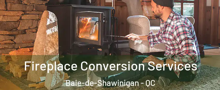  Fireplace Conversion Services Baie-de-Shawinigan - QC