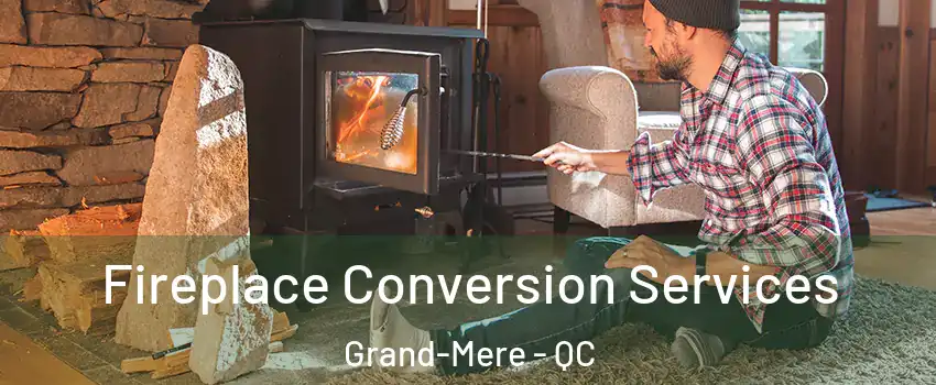  Fireplace Conversion Services Grand-Mere - QC