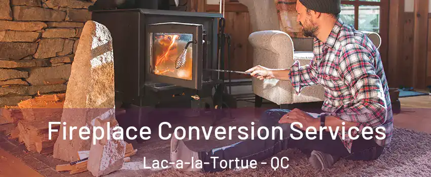  Fireplace Conversion Services Lac-a-la-Tortue - QC