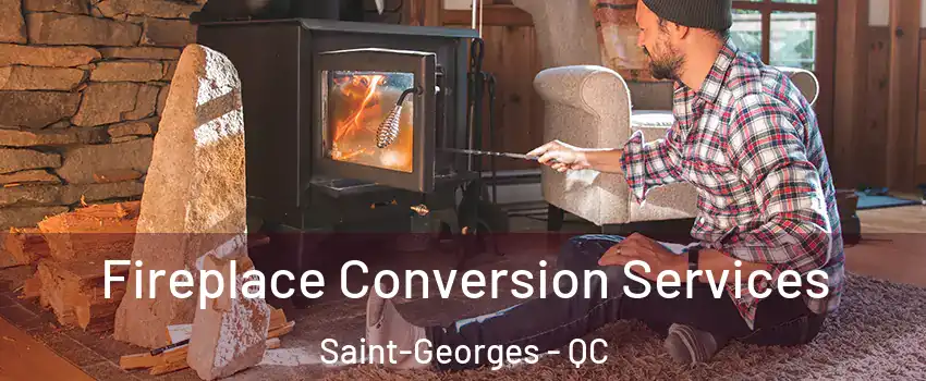 Fireplace Conversion Services Saint-Georges - QC
