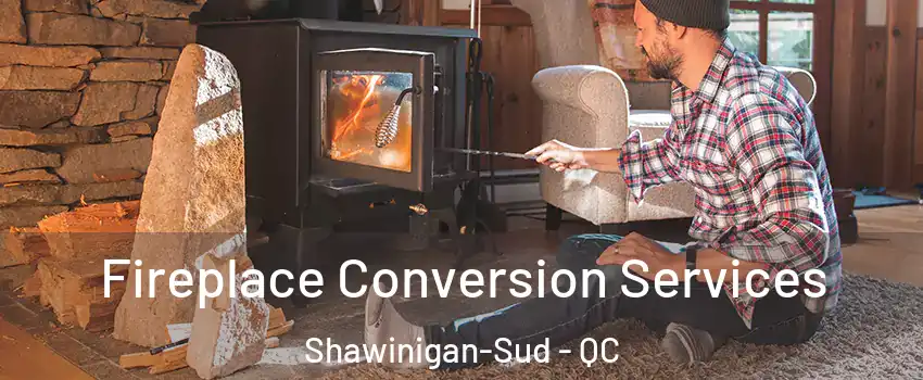 Fireplace Conversion Services Shawinigan-Sud - QC