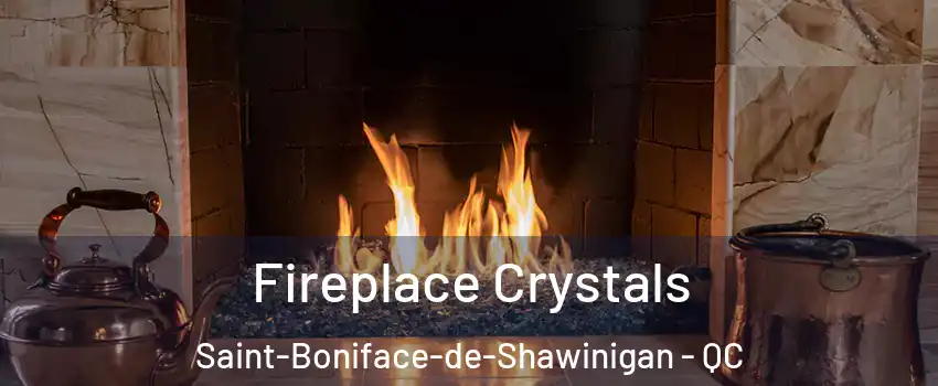  Fireplace Crystals Saint-Boniface-de-Shawinigan - QC