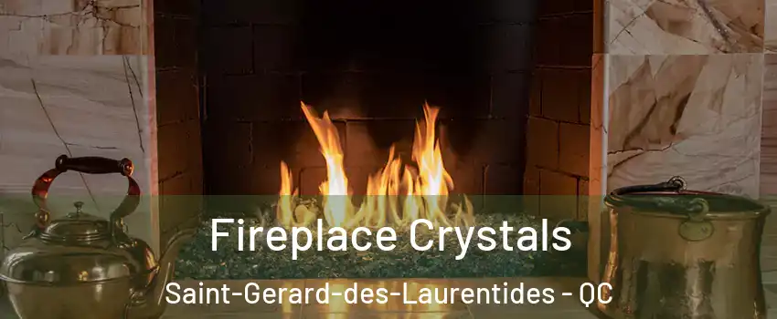  Fireplace Crystals Saint-Gerard-des-Laurentides - QC