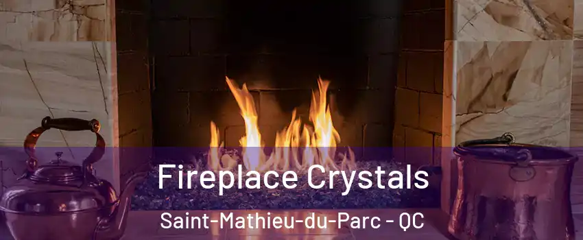  Fireplace Crystals Saint-Mathieu-du-Parc - QC