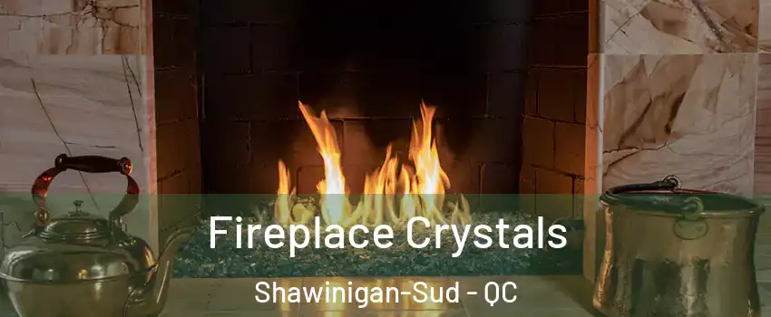  Fireplace Crystals Shawinigan-Sud - QC