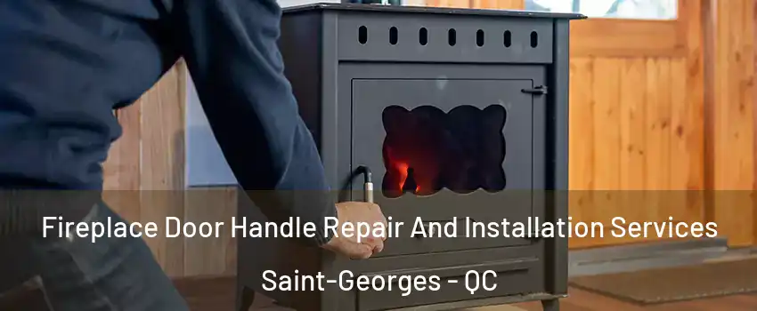  Fireplace Door Handle Repair And Installation Services Saint-Georges - QC