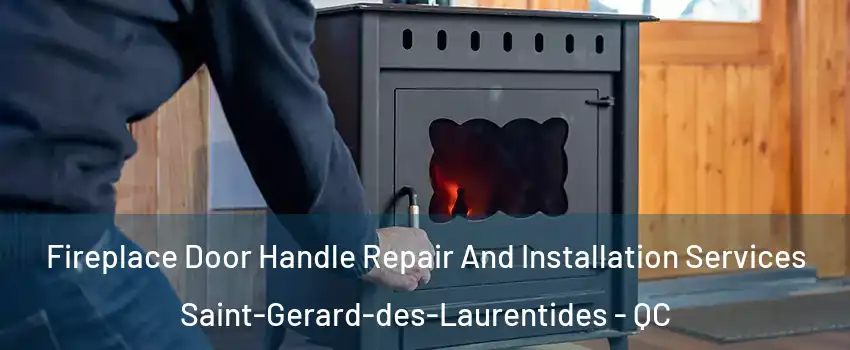  Fireplace Door Handle Repair And Installation Services Saint-Gerard-des-Laurentides - QC